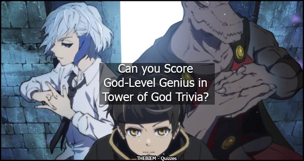 Can you Score God-Level-Genius in Tower of God Trivia